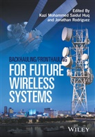 Kazi Huq, Kazi M Huq, Kazi M. Huq, Kazi Mohammed Saidul Huq, Kazi Mohammed Saidul Rodriguez Huq, Km Huq... - Backhauling / Fronthauling for Future Wireless Systems