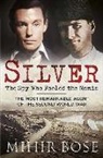 Mihir Bose - Silver: The Spy Who Fooled the Nazis