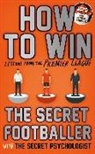 Anon, The Secret Footballer and the Secret Psychologist - How to Win