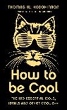 Thomas Hodgkinson, Thomas W Hodgkinson, Thomas W. Hodgkinson, Thomas W Hodgkinson - How to be Cool