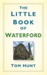 Dr Tom Hunt, Tom Hunt - The Little Book of Waterford