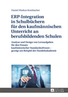 Daniel Kombacher, Daniel Markus Kombacher - ERP-Integration in Schulbüchern für den kaufmännischen Unterricht an berufsbildenden Schulen
