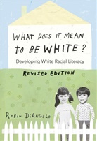 Robin di Angelo, Robin DiAngelo, Shirley R. Steinberg - What Does It Mean to Be White?