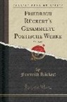 Friedrich Ruckert, Friedrich Rückert - Friedrich Rückert's Gesammelte Poetische Werke, Vol. 11 of 12 (Classic Reprint)