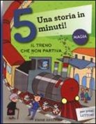 Roberto Piumini, R. Bolaffio - Il treno che non partiva. Una storia in 5 minuti!