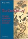 Kenji Tokitsu - Tai Chi Chuan. Origine e potenza di un'arte marziale