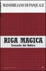 Massimiliano Di Pasquale - Riga magica. Cronache dal Baltico