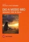 R. Bichi, P. Bignardi - Dio a modo mio. Giovani e fede in Italia
