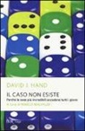 David J. Hand, M. Malvaldi - Il caso non esiste. Perché le cose più incredibili accadono tutti i giorni