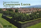 Francesco Giovannini - Conoscere Lucca. Guida alla città