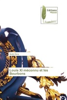 André Davy - Louis XI méconnu et les Bourbons