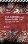 Eva Cantarella - Dammi mille baci. Veri uomini e vere donne nell'antica Roma