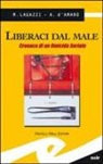 Armando D'Amaro, Marco Lagazzi - Liberaci dal male. Cronaca di un omicida seriale