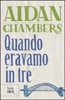 Aidan Chambers - Quando eravamo in tre
