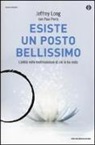 Jeffrey Long, Paul Perry - Esiste un posto bellissimo. L'aldilà nelle testimonianze di chi lo ha visto