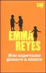 Emma Reyes - Non sapevamo giocare a niente