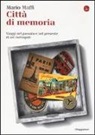 Mario Maffi - Città di memoria. Viaggi nel passato e nel presente di sei metropoli