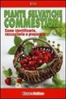 Rudi Beiser - Piante selvatiche commestibili. Come identificarle, raccoglierle e prepararle