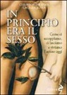 Cacilda Jethá, Christopher Ryan - In principio era il sesso. Come ci accoppiamo, ci lasciamo e viviamo l'amore oggi