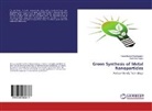 Rajeshkuma Shanmugam, Rajeshkumar Shanmugam, Suneetha Vuppu - Green Synthesis of Metal Nanoparticles