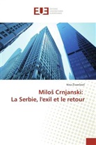 Nina Zivancevic - Milos Crnjanski: La Serbie, l'exil et le retour