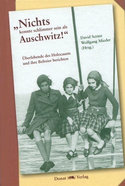 Mieder, Mieder, Wolfgang Mieder, Davi Scrase, David Scrase - "Nichts konnte schlimmer sein als Auschwitz!" Überlebende des Holocausts und ihre Befreier berichten