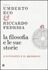 U. Eco, R. Fedriga - La filosofia e le sue storie. L'antichità e il Medioevo