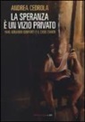 Andrea Cedrola - La speranza è un vizio privato. 1946. Gerardo Conforti e il caso Zanon