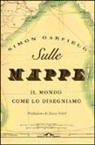 Simon Garfield - Sulle mappe. Il mondo come lo disegniamo