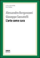 Alessandro Bergonzoni, Giuseppe Sassatelli - L'arte come cura. La cura responsabile