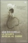 Ugo Riccarelli - Le scarpe appese al cuore