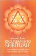 Alexander Toskar - Riallineamento spirituale. Nuove dimensioni della guarigione spirituale secondo il guaritore russo Pjotr Elkunoviz