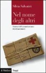 Silvia Salvatici - Nel nome degli altri. Storia dell'umanitarismo internazionale