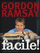 Gordon Ramsay, Mark Sargeant, Helen Tillott - Facciamola facile!