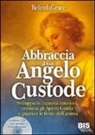 Belinda Grace - Abbraccia il tuo angelo custode. Sviluppa le capacità interiori, contatta gli spiriti guida e guarisci le ferite dell'anima. Con CD Audio