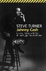 Steve Turner - Johnny Cash. La vita, l'amore e la fede di una leggenda americana