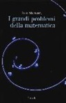 Ian Stewart - I grandi problemi della matematica. Meraviglie e misteri