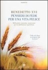 Benedetto Xvi (Joseph Ratzinger), G. Vigini - Pensieri di fede per una vita felice. Riflessioni, massime, esortazioni per la meditazione quotidiana