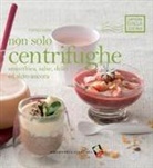 Franco Luise, F. Moscheni, Francesca Moscheni - Non solo centrifughe. Smoothies, salse, dolci ed altro ancora