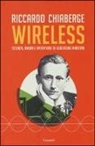 Riccardo Chiaberge - Wireless. Scienza, amori e avventure di Guglielmo Marconi