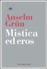 Grün Anselm - Mistica ed eros