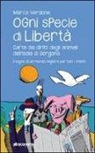 Marco Verdone - Ogni specie di libertà. Carta dei diritti degli animali dell'isola di Gorgona. Il sogno di un mondo migliore per tutti i viventi
