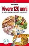 Adriano Panzironi - Vivere 120 anni. Le verità che nessuno vuole raccontarti