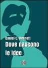 Daniel C. Dennett - Dove nascono le idee