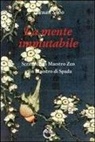 Takuan Sôhô, W. W. Scott - La mente immutabile. Scritti di un maestro zen a un maestro di spada
