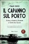 Italo Cucci - Il capanno sul porto. Storia di Alberto Rognoni il conte del calcio