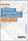 Franco Grasso - Oltre il revenue management alberghiero. Come cogliere le nuove opportunità di mercato