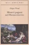 Edgar Wind - Misteri pagani nel Rinascimento