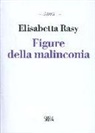 Elisabetta Rasy - Figure della malinconia