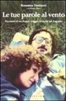 Rosanna Fantuzzi - Le tue parole al vento. I racconti di un lungo viaggio insieme ad Augusto